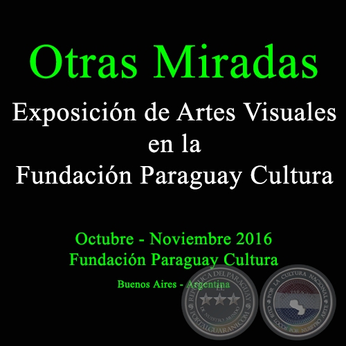 Otras Miradas - Exposicin de Artes Visuales en la Fundacin Paraguay Cultura - Obras de Gabriela Daz de Espada - Octubre 2016 (Buenos Aires - Argentina)